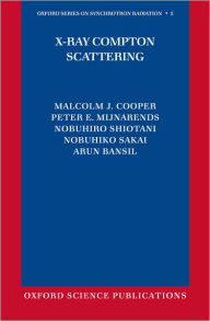 Title: X-Ray Compton Scattering, Author: Malcolm J. Cooper