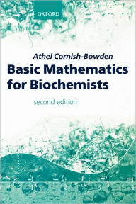 Title: Basic Mathematics for Biochemists / Edition 2, Author: Athel Cornish-Bowden