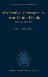Title: Projective Geometries over Finite Fields / Edition 2, Author: James Hirschfeld