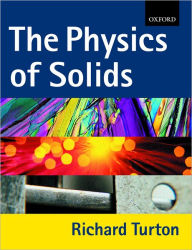 Title: The Physics of Solids / Edition 1, Author: Richard John Turton