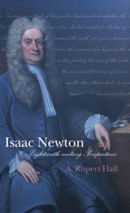 Title: Isaac Newton: Eighteenth-century Perspectives, Author: A. Rupert Hall