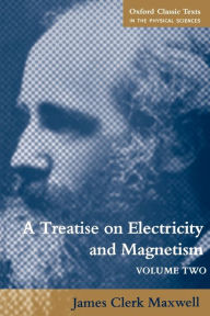 Title: A Treatise on Electricity and Magnetism / Edition 1, Author: James Clerk Maxwell