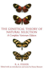 Title: The Genetical Theory of Natural Selection: A Complete Variorum Edition / Edition 1, Author: R. A. Fisher