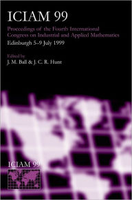 Title: ICIAM 99: Proceedings of the Fourth International Congress on Industrial & Applied Mathematics, Edinburgh, Author: J. M. Ball