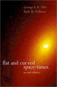 Title: Flat and Curved Space-Times / Edition 2, Author: George F. R. Ellis