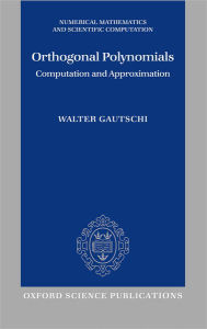 Title: Orthogonal Polynomials: Computation and Approximation, Author: Walter Gautschi