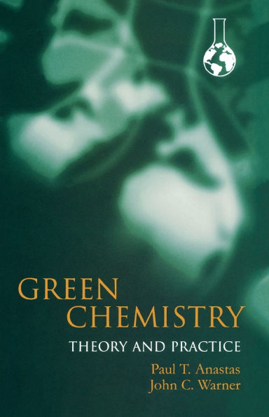 Green Chemistry: Theory and Practice / Edition 1