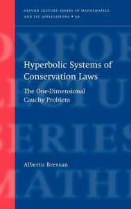 Title: Hyperbolic Systems of Conservation Laws: The One-Dimensional Cuachy Problem, Author: Alberto Bressan