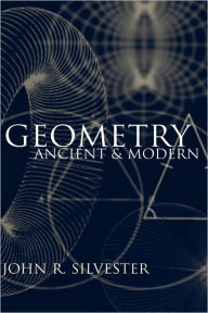 Title: Geometry: Ancient and Modern, Author: John R. Silvester