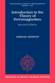 Title: Introduction to the Theory of Ferromagnetism / Edition 2, Author: Amikam Aharoni