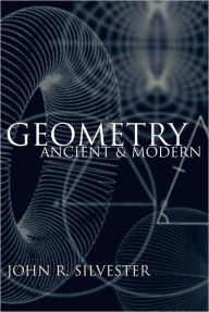 Title: Geometry: Ancient and Modern, Author: John R. Silvester