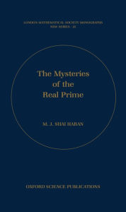 Title: The Mysteries of the Real Prime, Author: M.J. Shai Haran