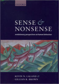 Title: Sense and Nonsense: Evolutionary Perspectives on Human Behaviour / Edition 1, Author: Kevin N. Laland