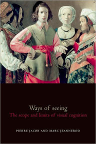 Title: Ways of Seeing: The Scope and Limits of Visual Cognition, Author: Pierre Jacob