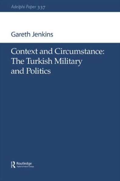 Context and Circumstance: The Turkish Military Politics