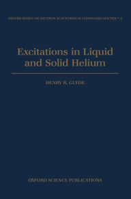 Title: Excitations in Liquid and Solid Helium, Author: Henry R. Glyde