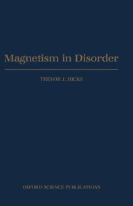 Title: Magnetism in Disorder, Author: Trevor J. Hicks