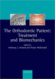 Title: The Orthodontic Patient: Treatment and Biomechanics, Author: A. J. Ireland