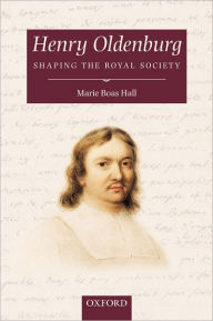 Title: Henry Oldenburg: Shaping the Royal Society, Author: Marie Boas Hall