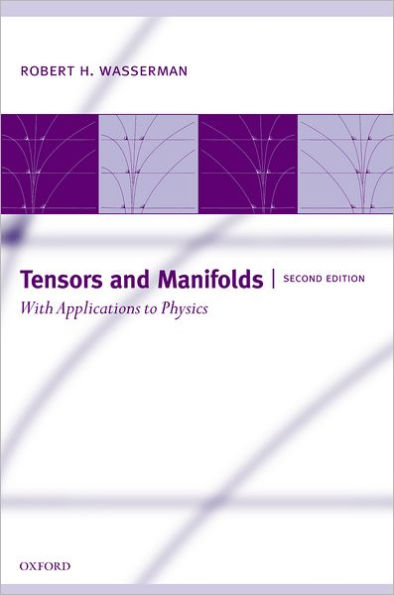 Tensors and Manifolds: With Applications to Physics / Edition 2