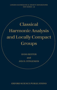 Title: Classical Harmonic Analysis and Locally Compact Groups / Edition 2, Author: Jan D. Stegeman