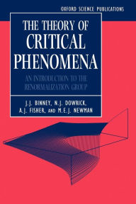 Title: The Theory of Critical Phenomena: An Introduction to the Renormalization Group / Edition 1, Author: J. J. Binney