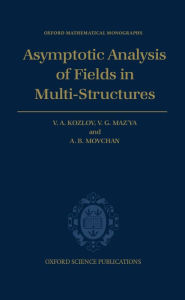 Title: Asymptotic Analysis of Fields in Multi-Structures, Author: Vladimir Kozlov