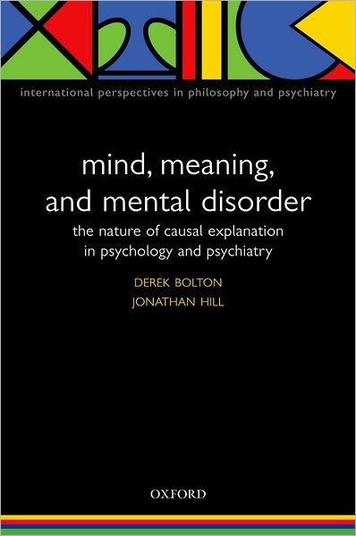 Mind, Meaning, and Mental Disorder: The Nature of Causal Explanation in ...