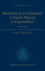 Title: Sketches of an Elephant: A Topos Theory Compendium, Author: Peter T. Johnstone