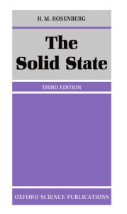 Title: The Solid State: An Introduction to the Physics of Crystals for Students of Physics, Materials Science, and Engineering / Edition 3, Author: H. M. Rosenberg