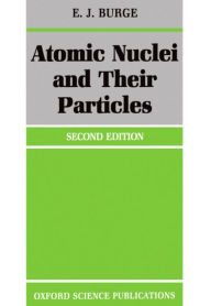 Title: Atomic Nuclei and their Particles / Edition 2, Author: E. J. Burge
