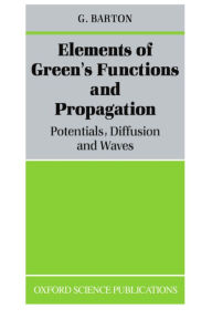 Title: Elements of Green's Functions and Propagation: Potentials, Diffusion, and Waves / Edition 1, Author: Gabriel Barton