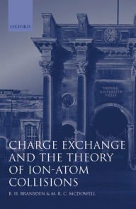 Title: Charge Exchange and the Theory of Ion-Atom Collisions / Edition 1, Author: B. H. Bransden