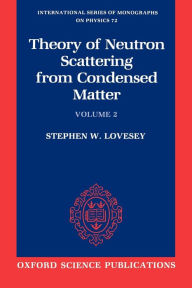 Title: Theory of Neutron Scattering from Condensed Matter, Author: Stephen W. Lovesey