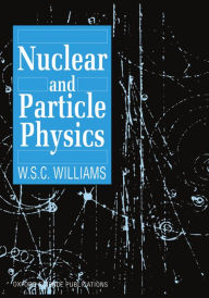 Title: Nuclear and Particle Physics / Edition 1, Author: W. S. C. Williams