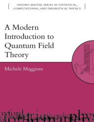 Title: A Modern Introduction to Quantum Field Theory / Edition 1, Author: Michele Maggiore