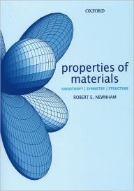 Title: Properties of Materials: Anisotropy, Symmetry, Structure / Edition 1, Author: Robert E. Newnham