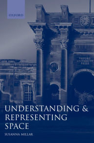 Title: Understanding and Representing Space: Theory and Evidence from Studies with Blind and Sighted Children / Edition 1998, Author: Susanna Millar