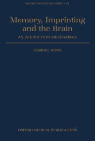 Title: Memory, Imprinting and the Brain: An Inquiry into Mechanisms, Author: Gabriel Horn