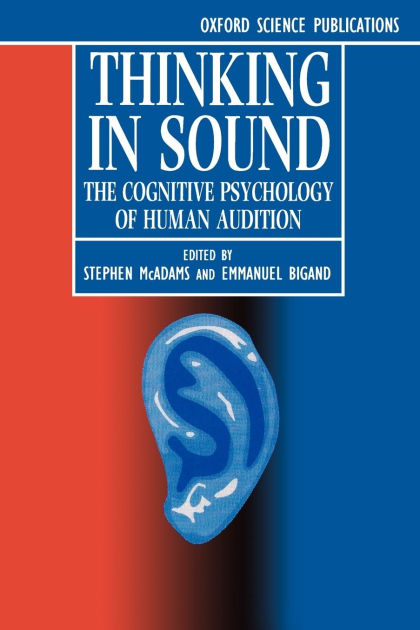 Thinking in Sound: The Cognitive Psychology of Human Audition by ...