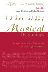 Title: Musical Beginnings: Origins and Development of Musical Competence / Edition 1, Author: Irene Deliege