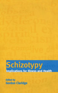 Title: Schizotypy: Implications for Illness and Health, Author: Gordon Claridge