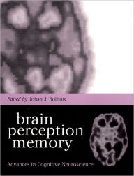 Title: Brain, Perception, Memory: Advances in Cognitive Neuroscience, Author: Johan J. Bolhuis