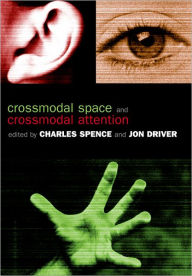 Title: Crossmodal Space and Crossmodal Attention, Author: Charles Spence