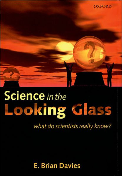 Science in the Looking Glass: What Do Scientists Really Know?