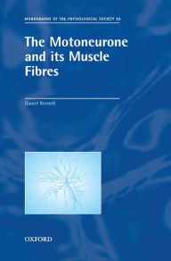 Title: The Motoneurone and Its Muscle Fibres, Author: Daniel Kernell