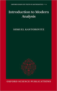 Title: Introduction to Modern Analysis (Oxford Graduate Texts in Mathematics), Author: Shmuel Kantorovitz