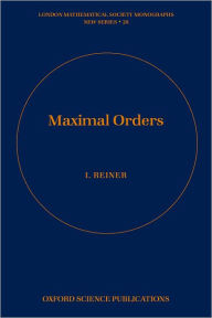 Title: Maximal Orders, Author: Irving Reiner