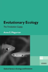 Title: Evolutionary Ecology: The Trinidadian Guppy, Author: Anne E. Magurran