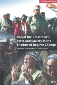 Title: Iraq at the Crossroads: State and Society in the Shadow of Regime Change, Author: Toby Dodge